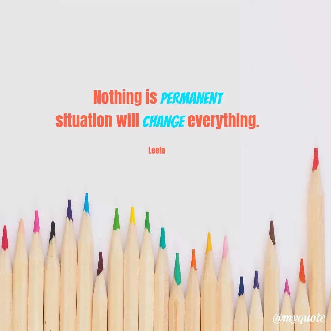 Quote by Leela - Nothing is permanent
situation will change everything.

Leela  - Made using Quotes Creator App, Post Maker App