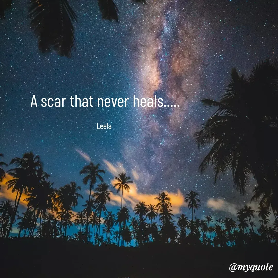 Quote by Leela - A scar that never heals.....

Leela  - Made using Quotes Creator App, Post Maker App