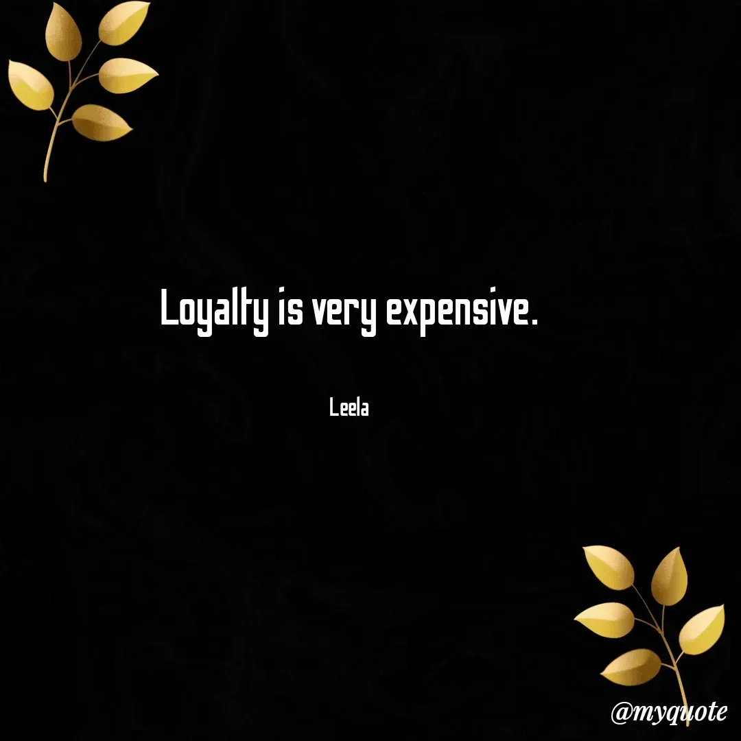 Quote by Leela - Loyalty is very expensive.


Leela - Made using Quotes Creator App, Post Maker App