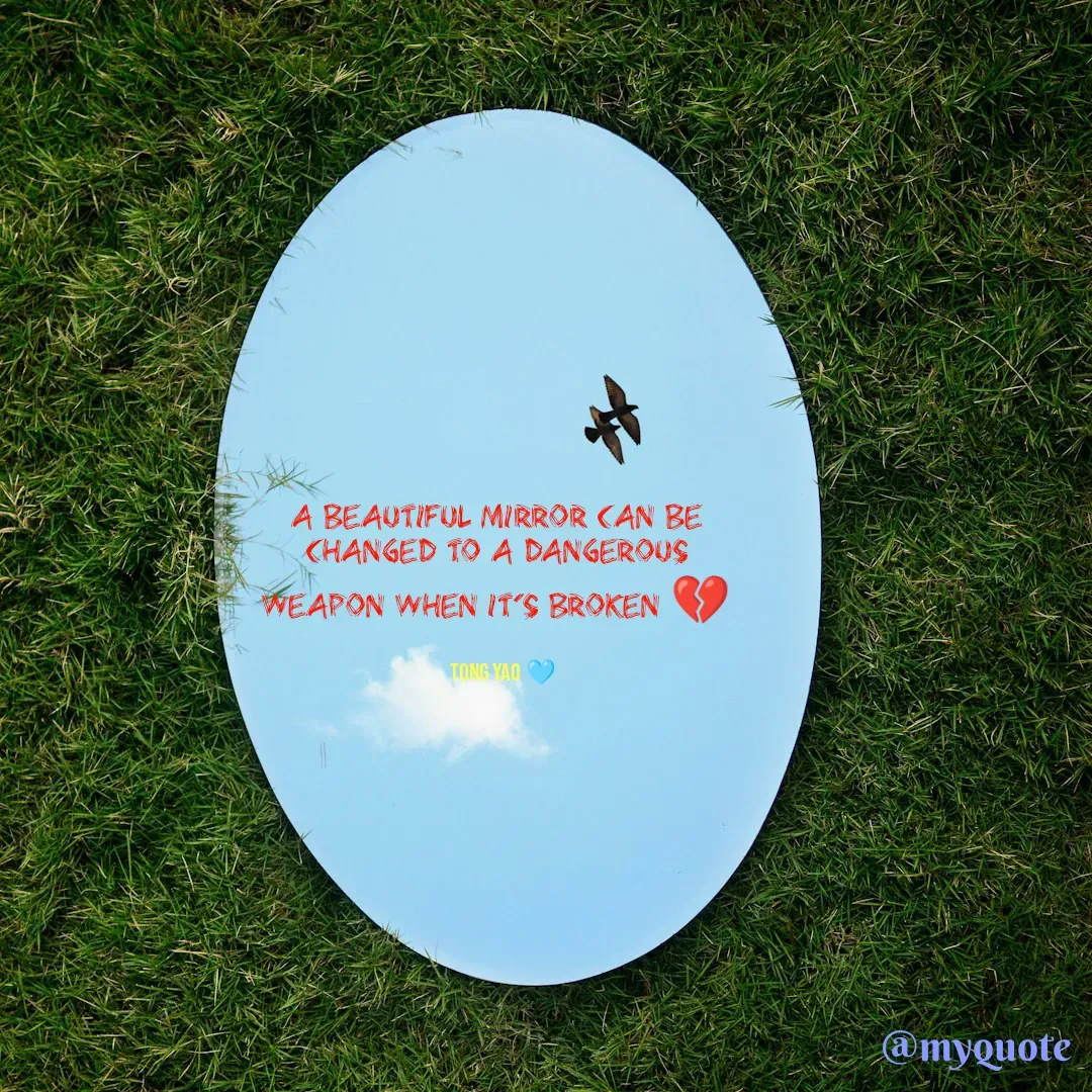 Quote by Tong Yao - a beautiful mirror can be changed to a dangerous weapon when it's broken 💔

Tong Yao 🩵 - Made using Quotes Creator App, Post Maker App