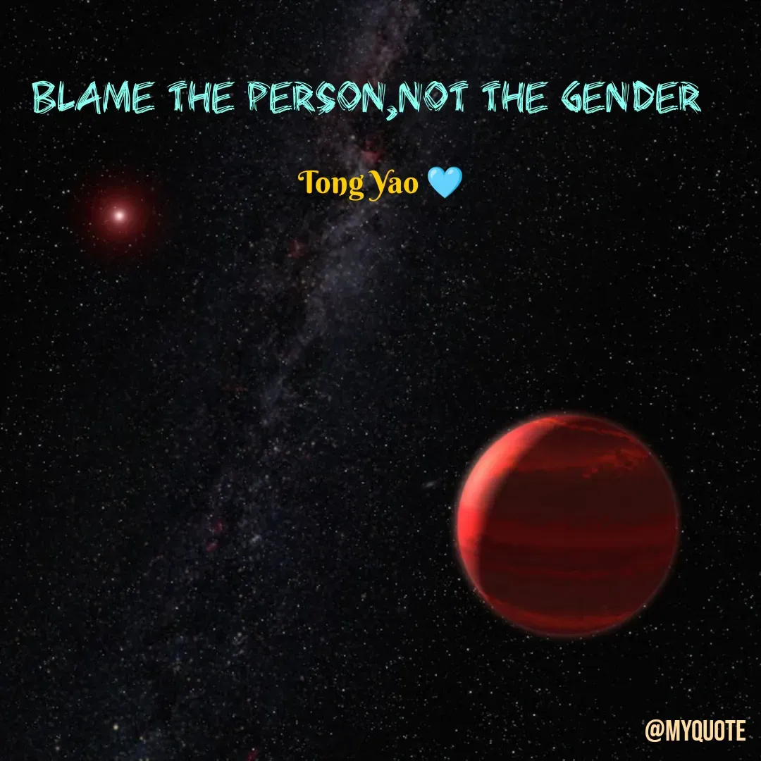 Quote by Tong Yao - Blame the person,not the gender 

Tong Yao 🩵 - Made using Quotes Creator App, Post Maker App