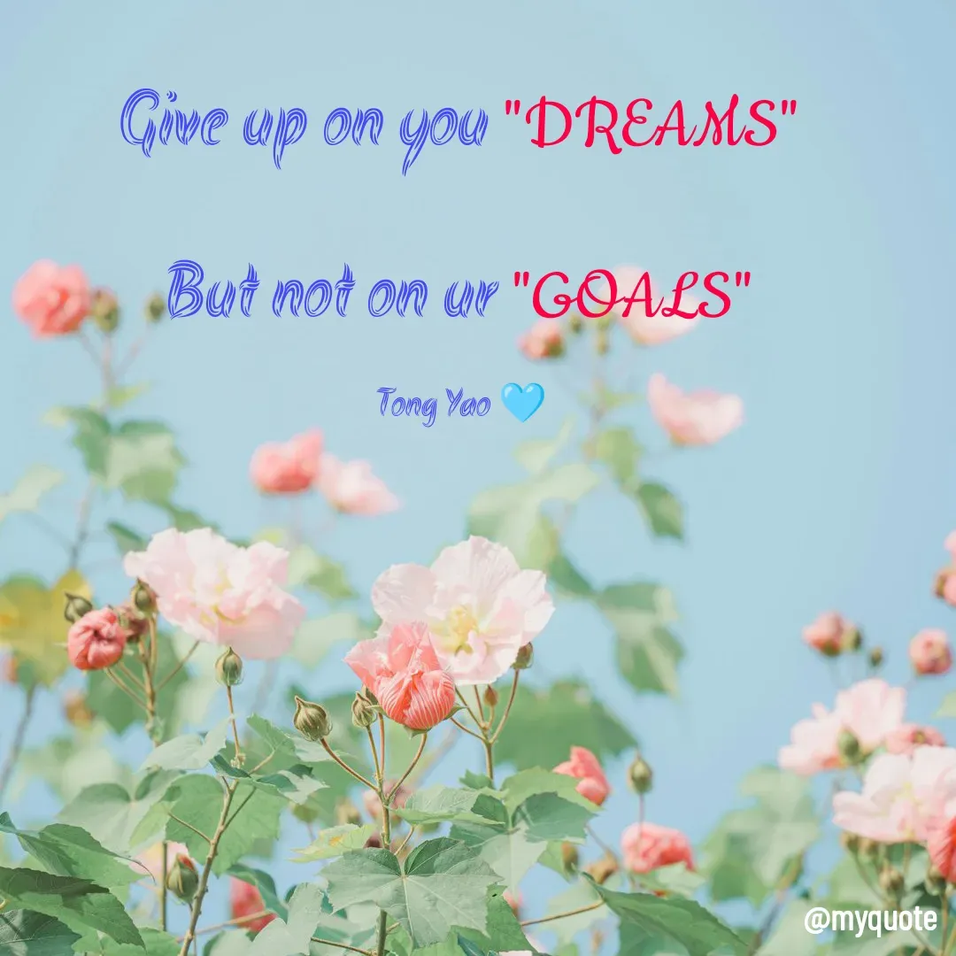 Quote by Tong Yao - Give up on you "DREAMS"

But not on ur "GOALS"

Tong Yao 🩵 - Made using Quotes Creator App, Post Maker App