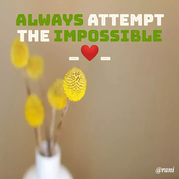 Quote by Rashmita - Always Attempt The Impossible
_❤️_ - Made using Quotes Creator App, Post Maker App