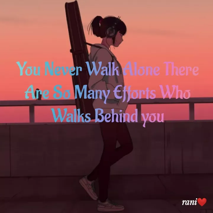 Quote by Rani Rajput - You Never Walk Alone There Are So Many Efforts Who Walks Behind you - Made using Quotes Creator App, Post Maker App