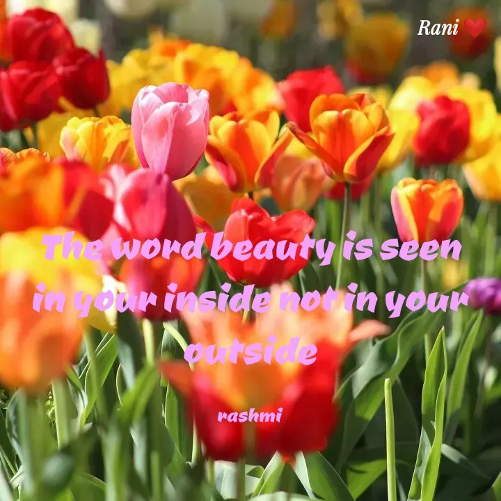 Quote by Rashmi - The word beauty is seen in your inside not in your outside

rashmi - Made using Quotes Creator App, Post Maker App