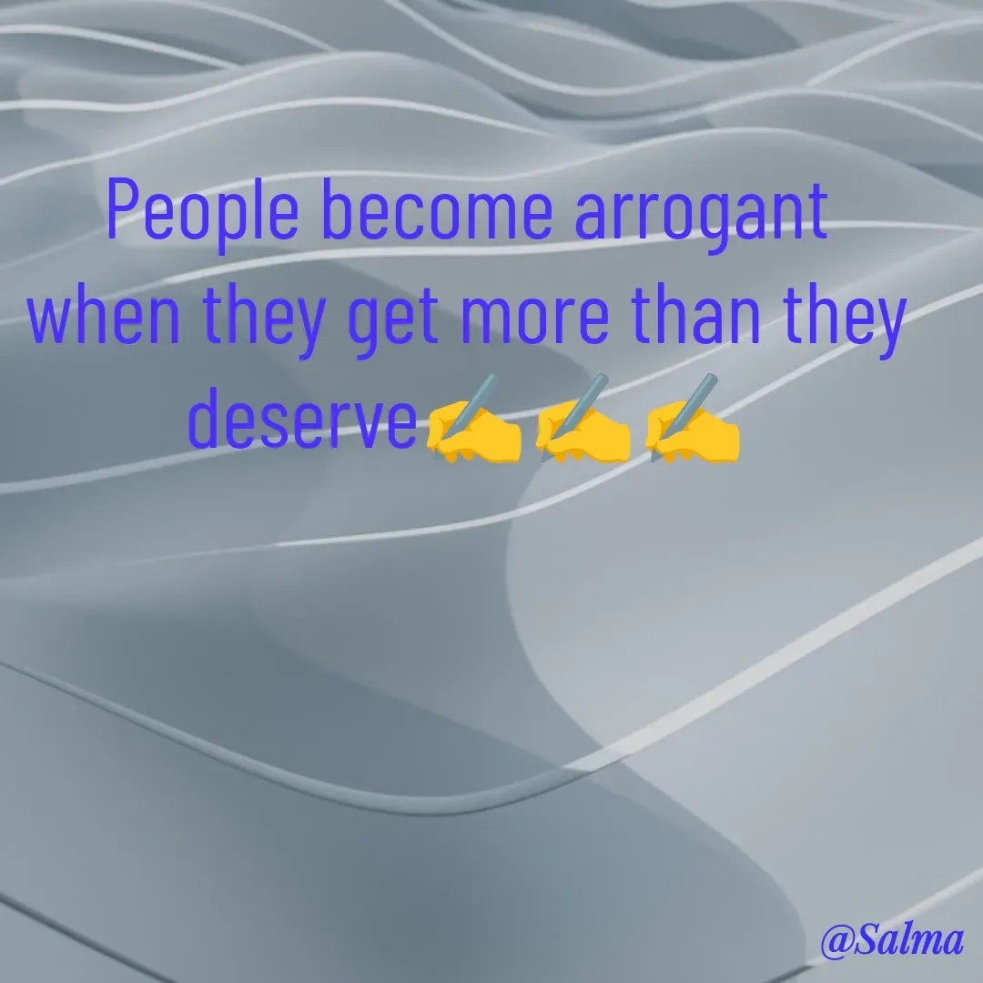 Quote by Salma  Sultana - People become arrogant when they get more than they deserve✍️✍️✍️ - Made using Quotes Creator App, Post Maker App