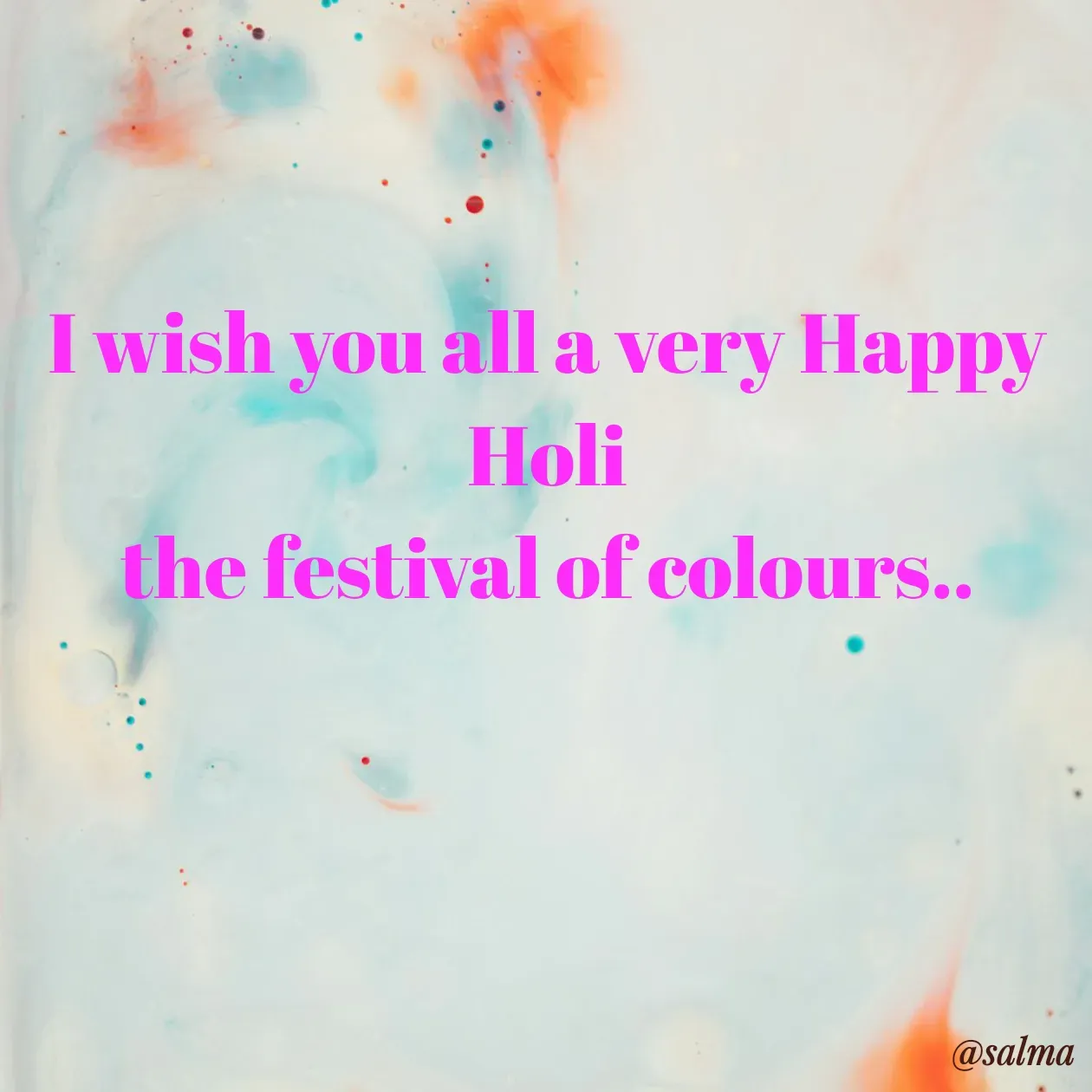 Quote by Salma  Sultana - I wish you all a very Happy Holi
the festival of colours.. - Made using Quotes Creator App, Post Maker App