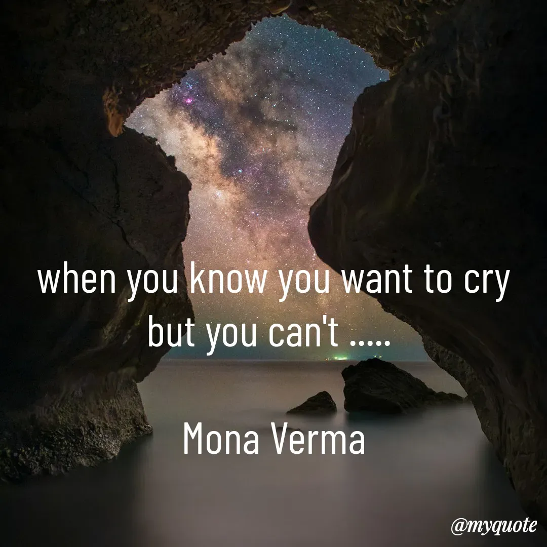 Quote by Mona Verma - when you know you want to cry but you can't ..... 

Mona Verma - Made using Quotes Creator App, Post Maker App
