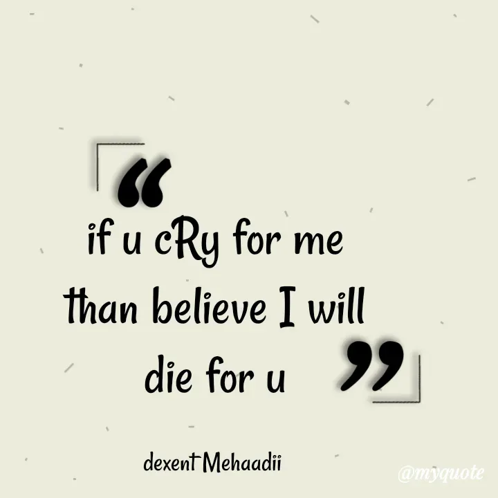 Quote by silent killer 🤫 - if u cRy for me than believe I will die for u

dexent Mehaadii  - Made using Quotes Creator App, Post Maker App