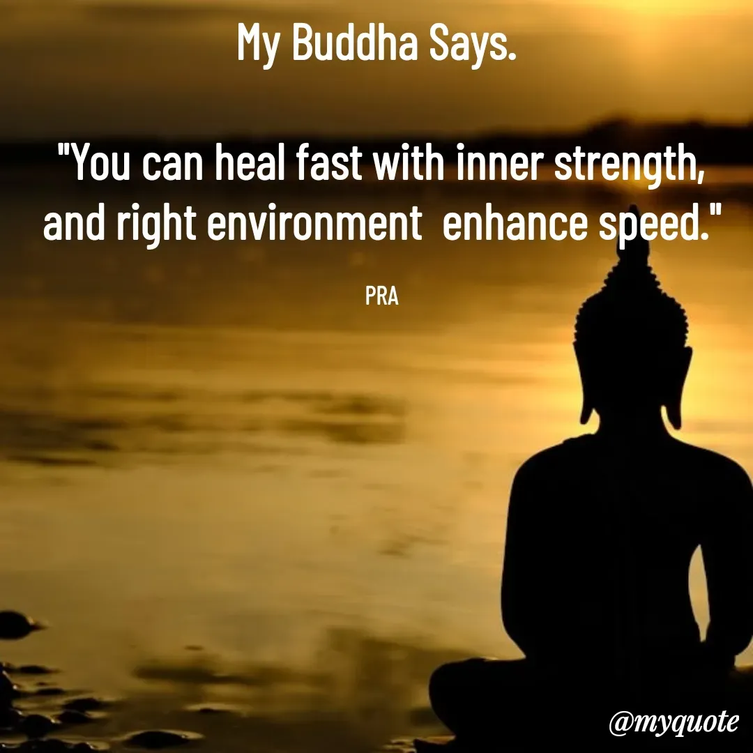 Quote by Pushpa Ahlawat - My Buddha Says. 

"You can heal fast with inner strength, and right environment  enhance speed."

PRA - Made using Quotes Creator App, Post Maker App