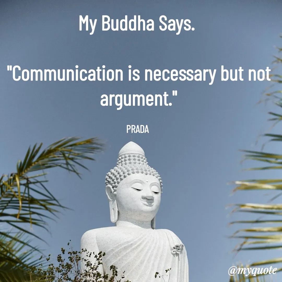 Quote by Pushpa Ahlawat - My Buddha Says. 

"Communication is necessary but not argument."

PRADA  - Made using Quotes Creator App, Post Maker App