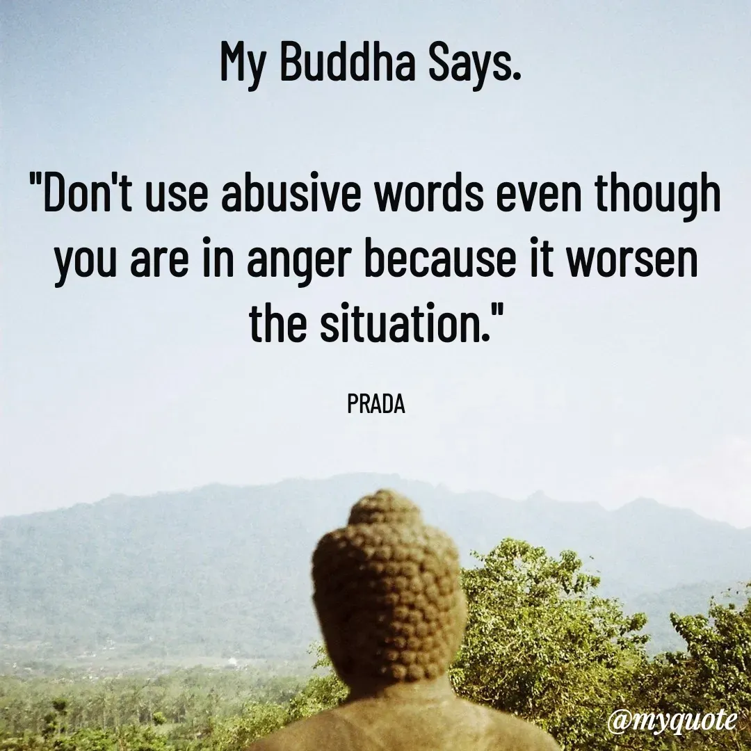 Quote by Pushpa Ahlawat - My Buddha Says. 

"Don't use abusive words even though you are in anger because it worsen the situation."

PRADA - Made using Quotes Creator App, Post Maker App