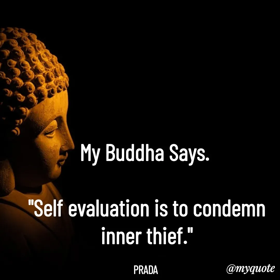 Quote by Pushpa Ahlawat - My Buddha Says. 

"Self evaluation is to condemn inner thief."

PRADA  - Made using Quotes Creator App, Post Maker App