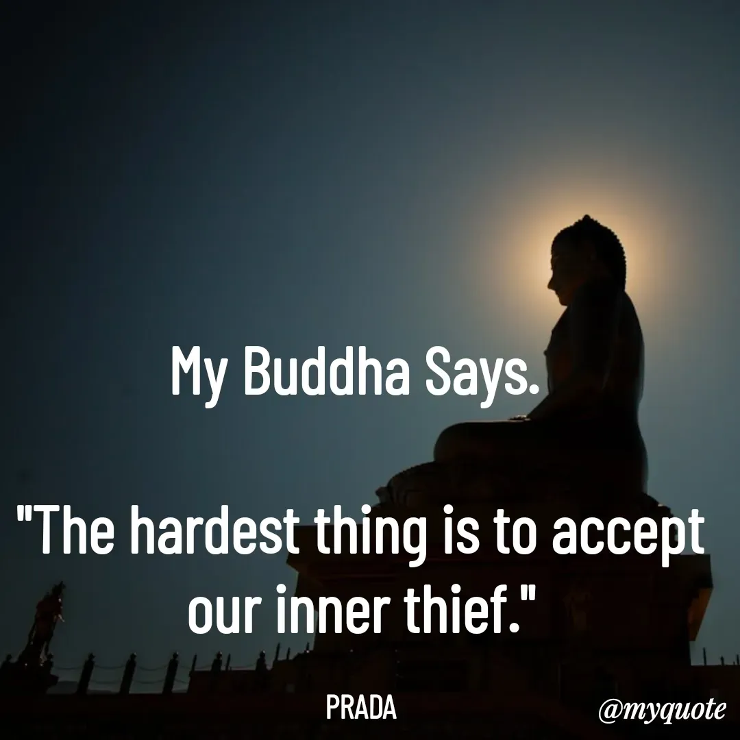Quote by Pushpa Ahlawat - My Buddha Says. 

"The hardest thing is to accept our inner thief."

PRADA - Made using Quotes Creator App, Post Maker App
