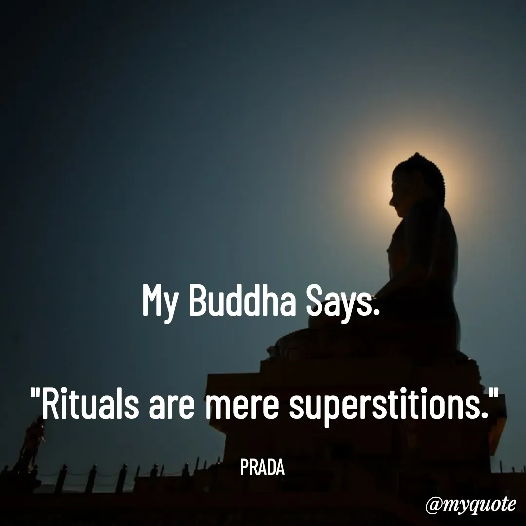 Quote by Pushpa Ahlawat - My Buddha Says. 

"Rituals are mere superstitions."

PRADA  - Made using Quotes Creator App, Post Maker App