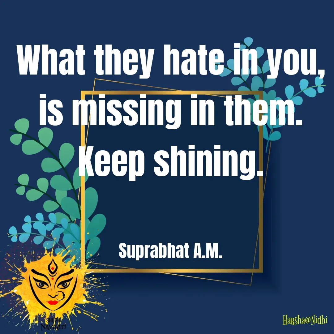 Quote by Harsha Sridharan - What they hate in you, is missing in them. Keep shining.


Suprabhat A.M. - Made using Quotes Creator App, Post Maker App