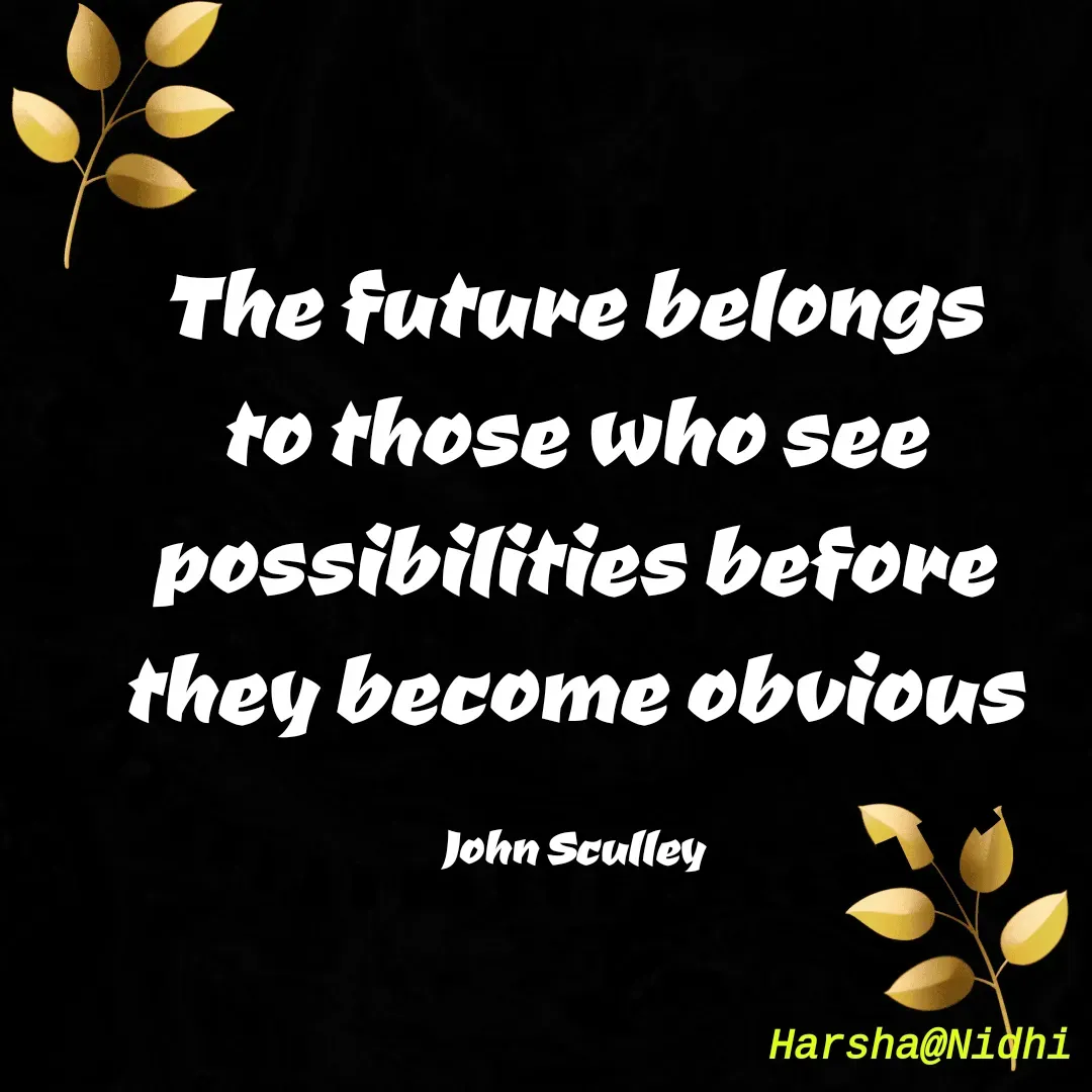 Quote by Harsha Sridharan - The future belongs to those who see possibilities before they become obvious

John Sculley - Made using Quotes Creator App, Post Maker App