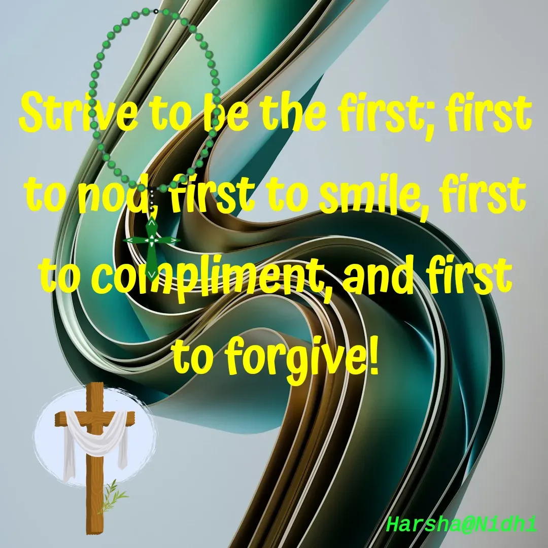 Quote by Harsha Sridharan - Strive to be the first; first to nod, first to smile, first to compliment, and first to forgive! - Made using Quotes Creator App, Post Maker App
