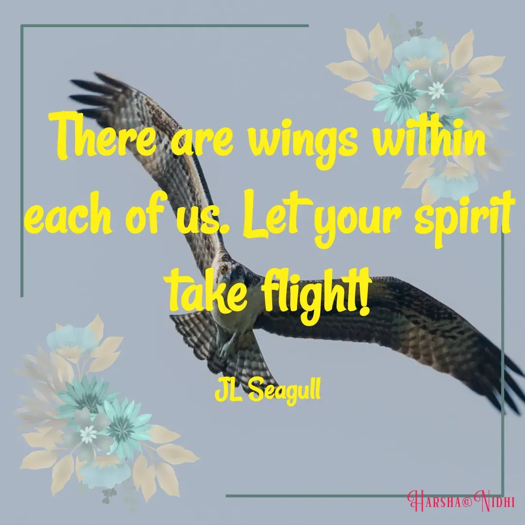Quote by Harsha Sridharan - There are wings within each of us. Let your spirit take flight!

JL Seagull - Made using Quotes Creator App, Post Maker App