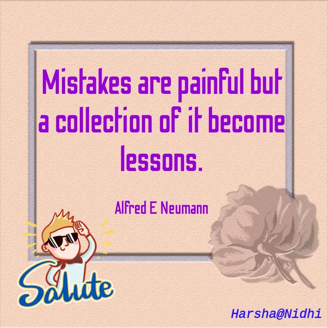 Quote by Harsha Sridharan - Mistakes are painful but a collection of it become lessons.

Alfred E Neumann - Made using Quotes Creator App, Post Maker App