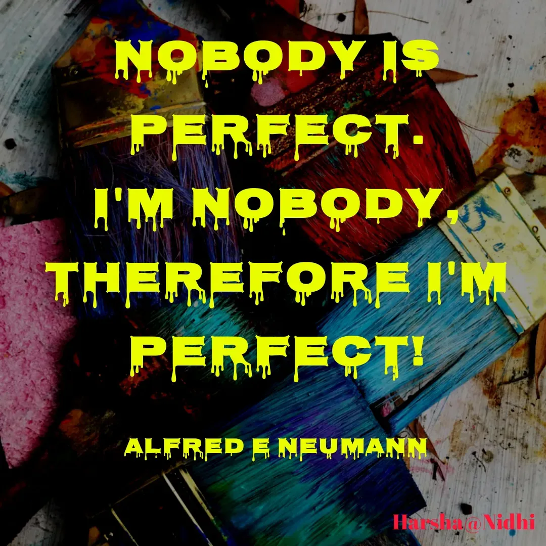 Quote by Harsha Sridharan - Nobody is perfect. I'm nobody, therefore I'm perfect!

Alfred E Neumann - Made using Quotes Creator App, Post Maker App