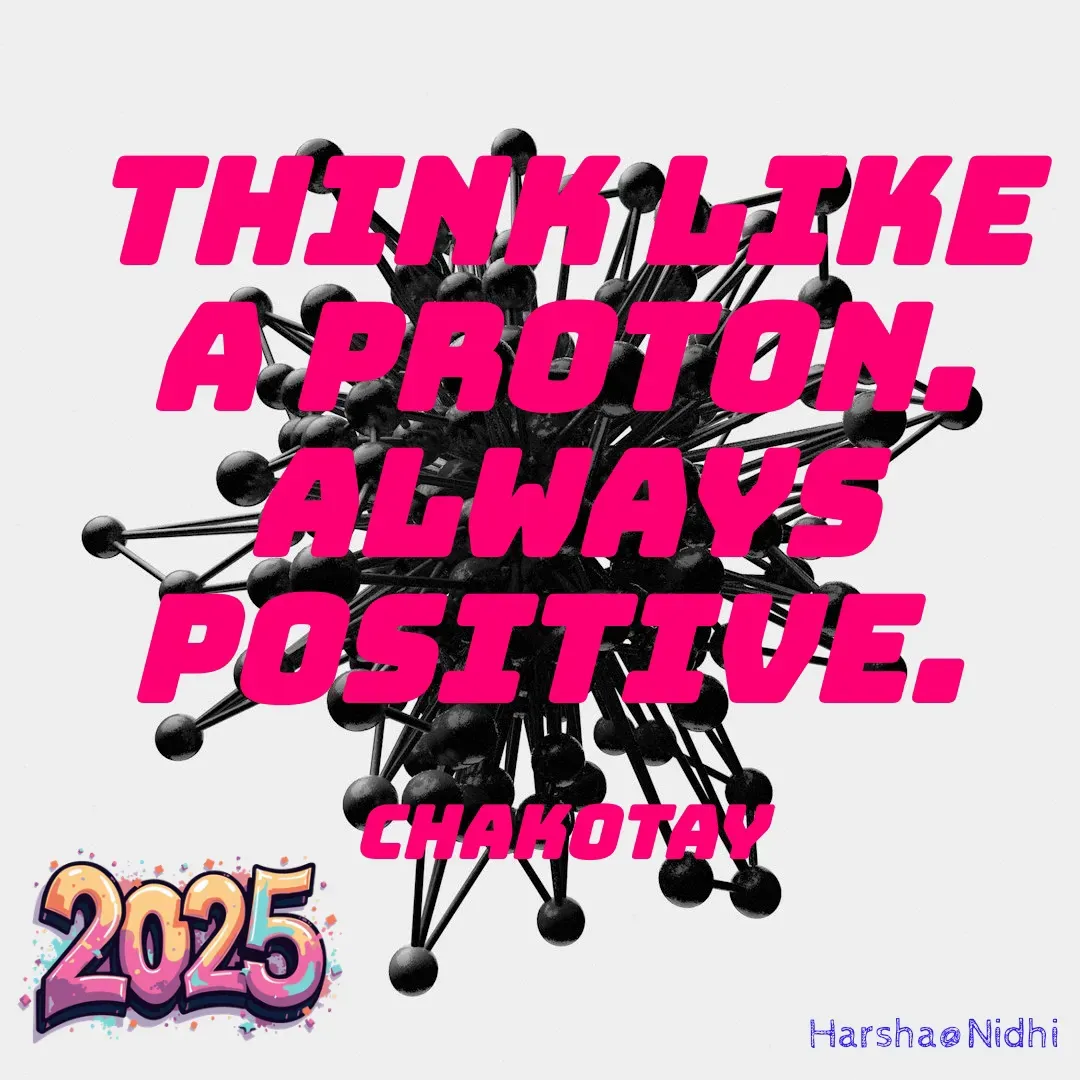 Quote by Harsha Sridharan - Think like a proton. Always positive. 

Chakotay - Made using Quotes Creator App, Post Maker App