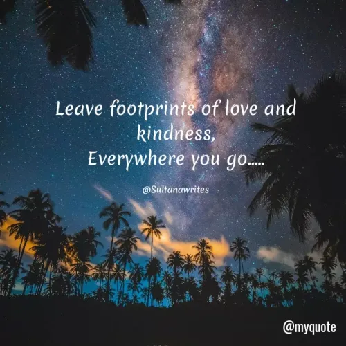 Quotes by Dreamer - Leave footprints of love and kindness,
Everywhere you go.....

@Sultanawrites
