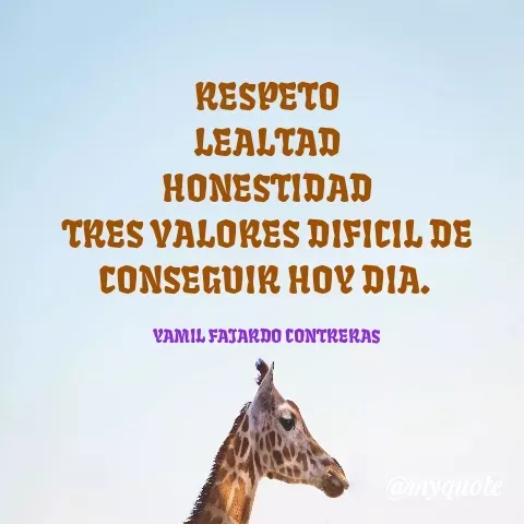 Quote by YAMIL AUGUSTO FAJARDO CONTRERAS - RESPETO
LEALTAD
HONESTIDAD
TRES VALORES DIFICIL DE CONSEGUIR HOY DIA. 

YAMIL FAJARDO CONTRERAS  - Made using Quotes Creator App, Post Maker App