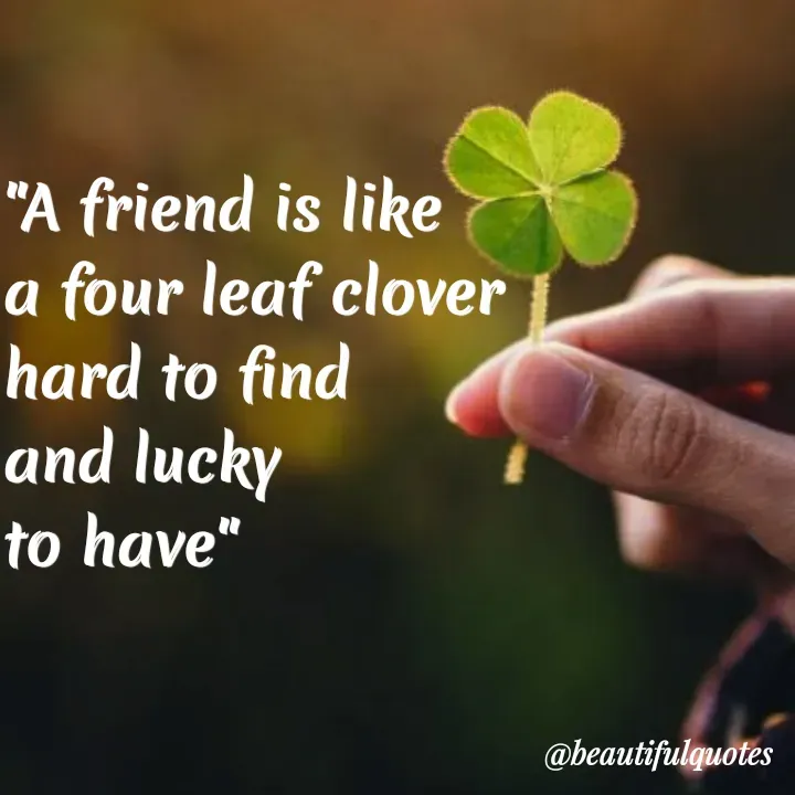 Quote by Jyoti Swain - "A friend is like
a four leaf clover
hard to find
and lucky
to have"
@beautifulquotes
 - Made using Quotes Creator App, Post Maker App