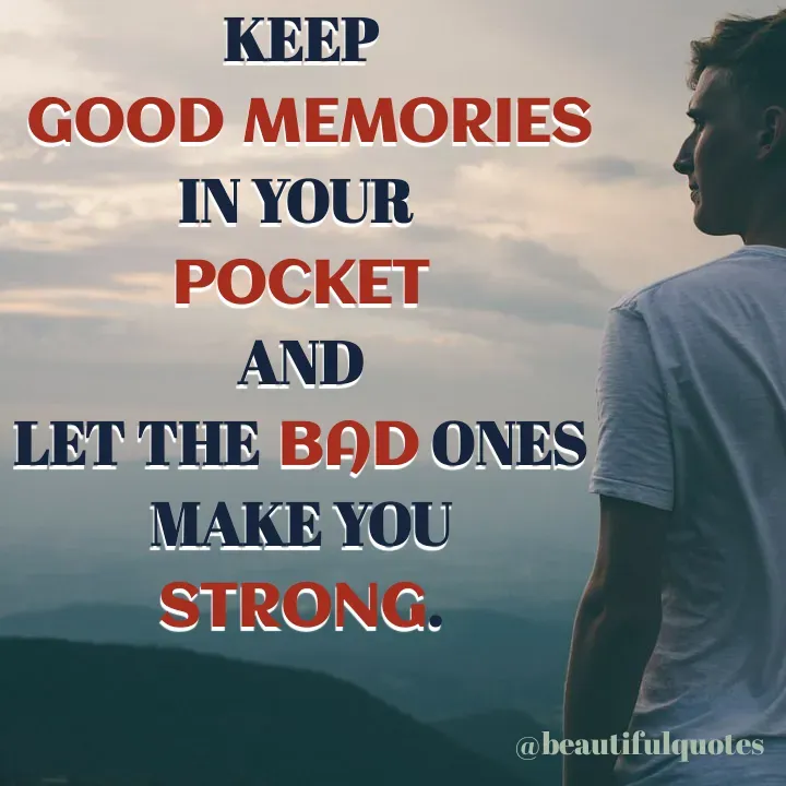 Quote by Jyoti Swain - KEEP
 GOOD MEMORIES
IN YOUR 
POCKET
AND
LET THE BAD ONES
MAKE YOU
STRONG. - Made using Quotes Creator App, Post Maker App