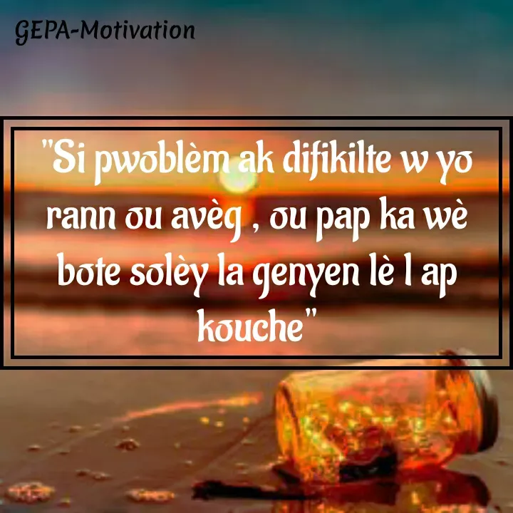 Quote by Wadsony VOLTAIRE - "Si pwoblèm ak difikilte w yo rann ou avèg , ou pap ka wè bote solèy la genyen lè l ap kouche" - Made using Quotes Creator App, Post Maker App