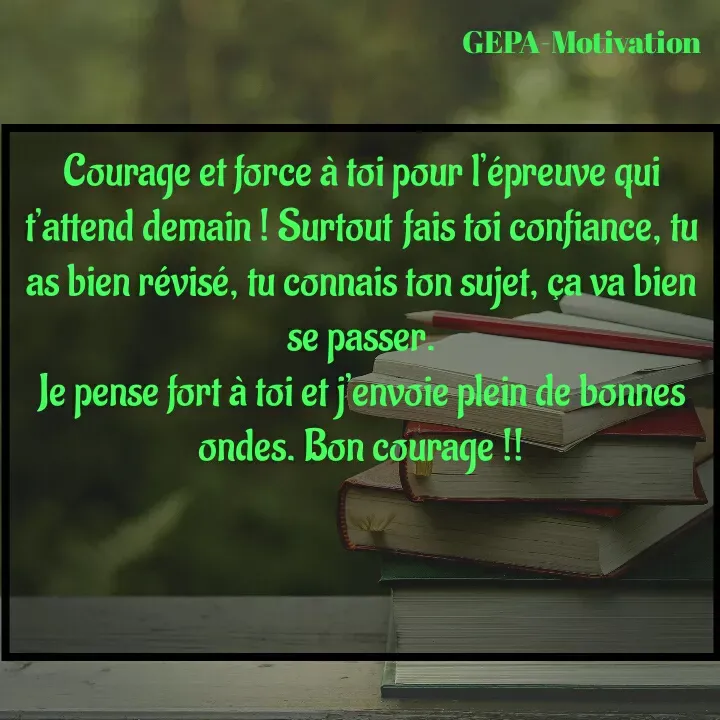 Quote by Wadsony VOLTAIRE - Courage et force à toi pour l’épreuve qui t’attend demain ! Surtout fais toi confiance, tu as bien révisé, tu connais ton sujet, ça va bien se passer.
Je pense fort à toi et j’envoie plein de bonnes ondes. Bon courage !!


 - Made using Quotes Creator App, Post Maker App