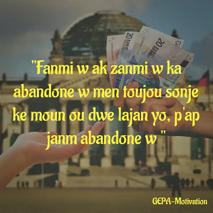 Quote by Wadsony VOLTAIRE - "Fanmi w ak zanmi w ka abandone w men toujou sonje ke moun ou dwe lajan yo, p'ap janm abandone w " - Made using Quotes Creator App, Post Maker App