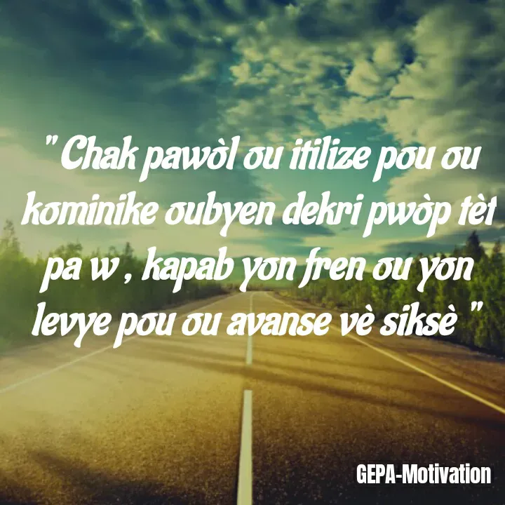 Quote by Wadsony VOLTAIRE - " Chak pawòl ou itilize pou ou kominike oubyen dekri pwòp tèt pa w , kapab yon fren ou yon levye pou ou avanse vè siksè "  - Made using Quotes Creator App, Post Maker App