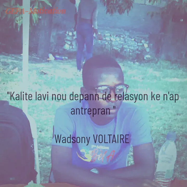 Quote by Wadsony VOLTAIRE - ''Kalite lavi nou depann de relasyon ke n'ap antrepran ''

Wadsony VOLTAIRE  - Made using Quotes Creator App, Post Maker App