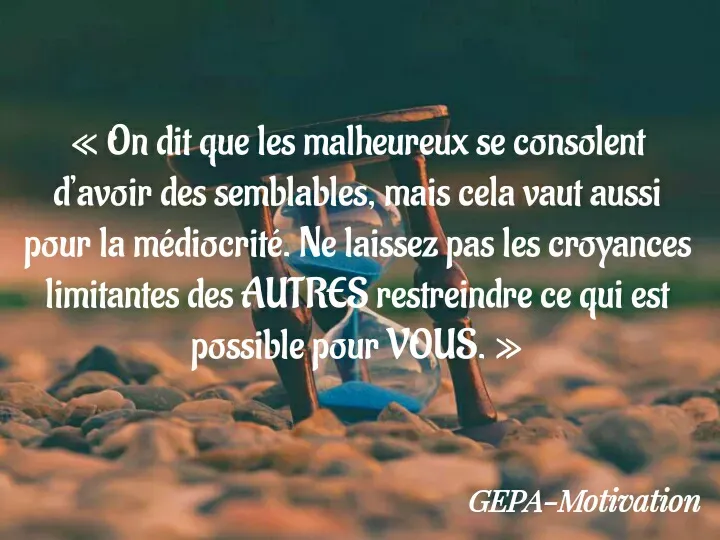 Quote by Wadsony VOLTAIRE - « On dit que les malheureux se consolent d’avoir des semblables, mais cela vaut aussi pour la médiocrité. Ne laissez pas les croyances limitantes des AUTRES restreindre ce qui est possible pour VOUS. » - Made using Quotes Creator App, Post Maker App