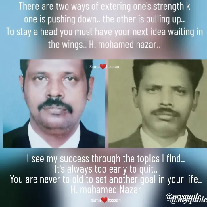 Quote by H.mohamed Nazar - I see my success through the topics i find..
It's always too early to quit..
You are never to old to set another goal in your life..
H. mohamed Nazar

suma❤️hsssan - Made using Quotes Creator App, Post Maker App