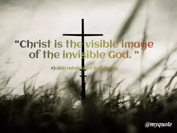 Quote by Indu Indu - "Christ is thevisible image
of the invisible God. "
#jokin ministues kofndia.
@тудиоte
 - Made using Quotes Creator App, Post Maker App