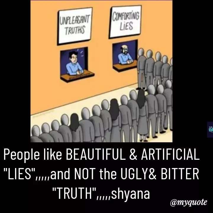 Quote by Shyana - People like BEAUTIFUL & ARTIFICIAL
"LIES",,,,,and NOT the UGLY& BITTER
"TRUTH",,,,,shyana - Made using Quotes Creator App, Post Maker App