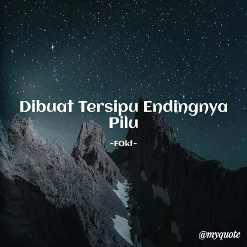 Quote by FOkt - Dibuat Tersipu Endingnya Pilu

~FOkt~ - Made using Quotes Creator App, Post Maker App