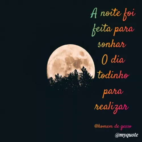 Quote by Rex - A noite foi feita para sonhar 
O dia todinho para realizar 

@homem de gesso - Made using Quotes Creator App, Post Maker App