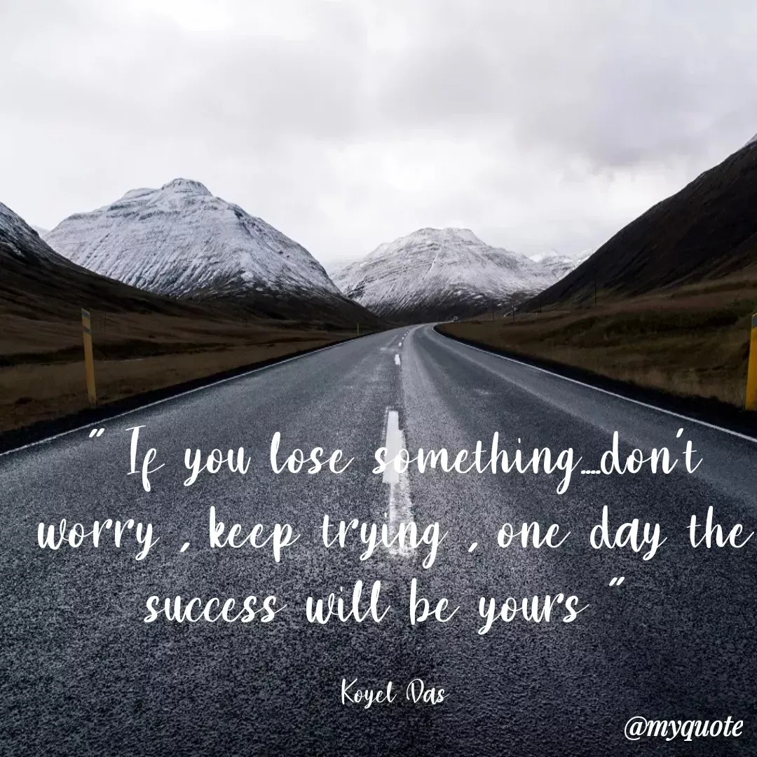 Quote by Koyel Das - f you lose smething don't
worry, keep trying , ene day the
success will be yours
Koyel Vas
@myquote
 - Made using Quotes Creator App, Post Maker App