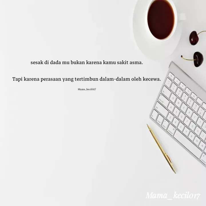 Quote by Mama_kecil017 - sesak di dada mu bukan karena kamu sakit asma.

Tapi karena perasaan yang tertimbun dalam-dalam oleh kecewa.

Mama_kecil017 - Made using Quotes Creator App, Post Maker App