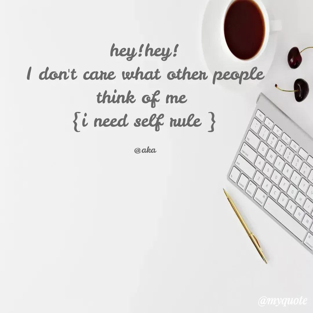 Quote by @aka - hey!hey!
I don't care what other people think of me 
{i need self rule }

@aka - Made using Quotes Creator App, Post Maker App