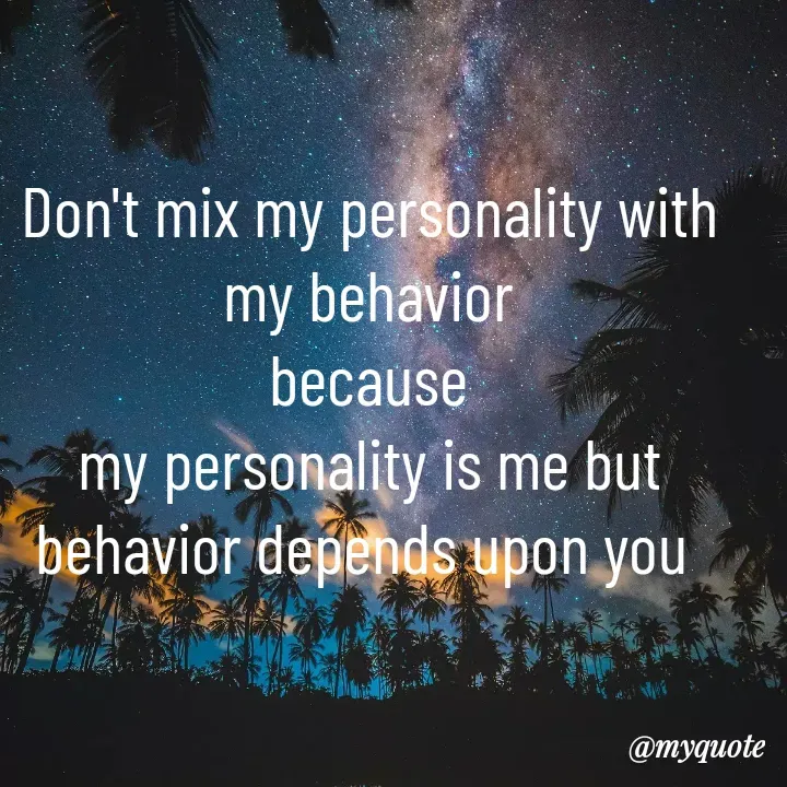 Quote by Jutt G - Don't mix my personality with my behavior
because
my personality is me but behavior depends upon you  - Made using Quotes Creator App, Post Maker App