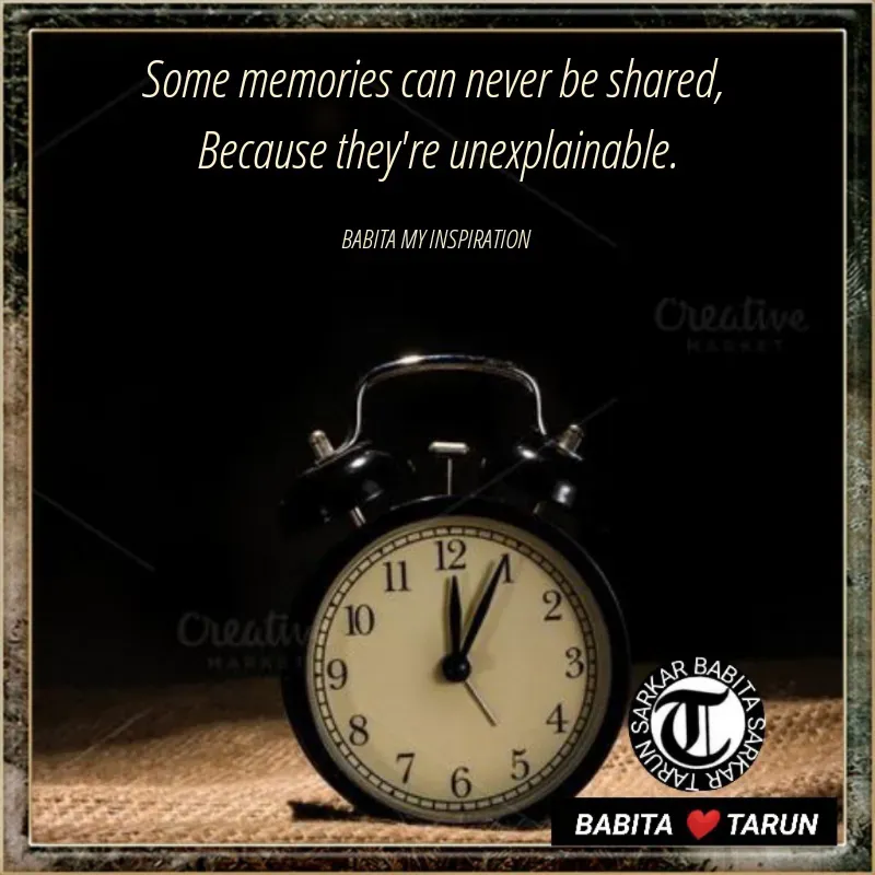 Quote by Tarun Sarkar - Some memories can never be shared, 
Because they're unexplainable.

BABITA MY INSPIRATION  - Made using Quotes Creator App, Post Maker App