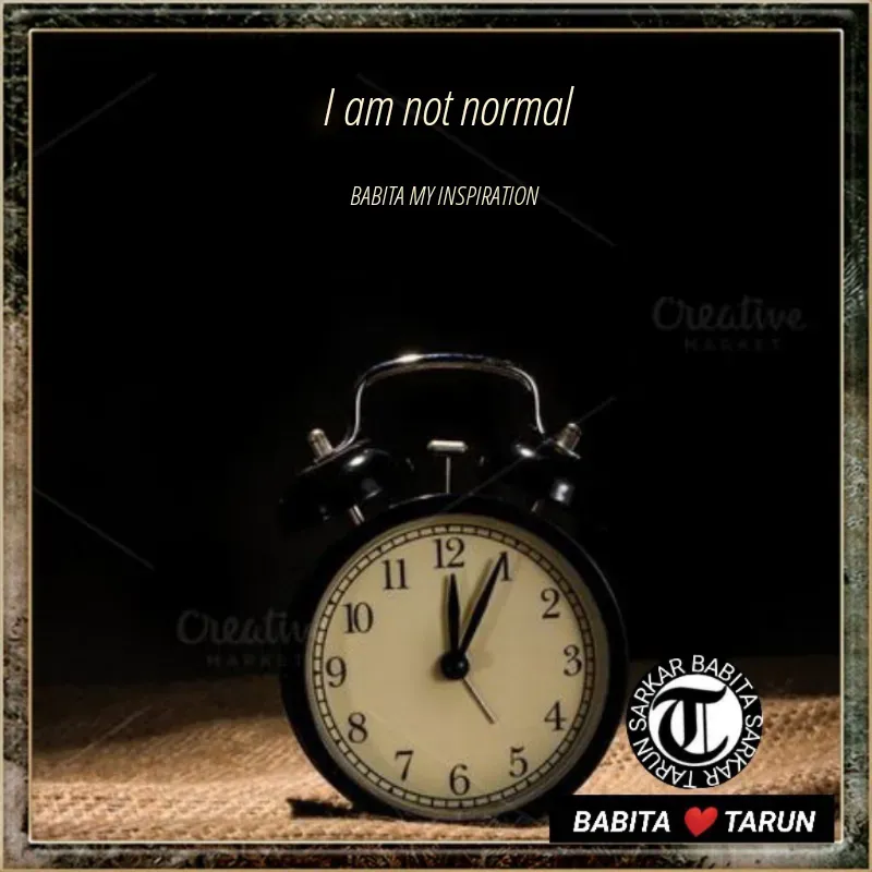 Quote by Tarun Sarkar - I am not normal

BABITA MY INSPIRATION  - Made using Quotes Creator App, Post Maker App