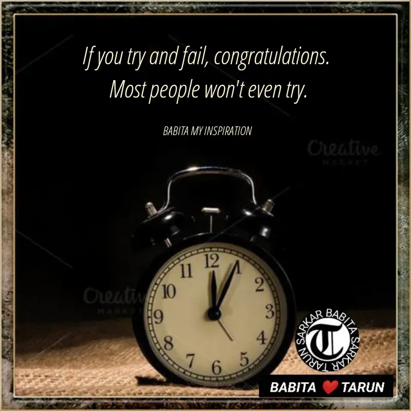 Quote by Tarun Sarkar - If you try and fail, congratulations. 
Most people won't even try.

BABITA MY INSPIRATION  - Made using Quotes Creator App, Post Maker App