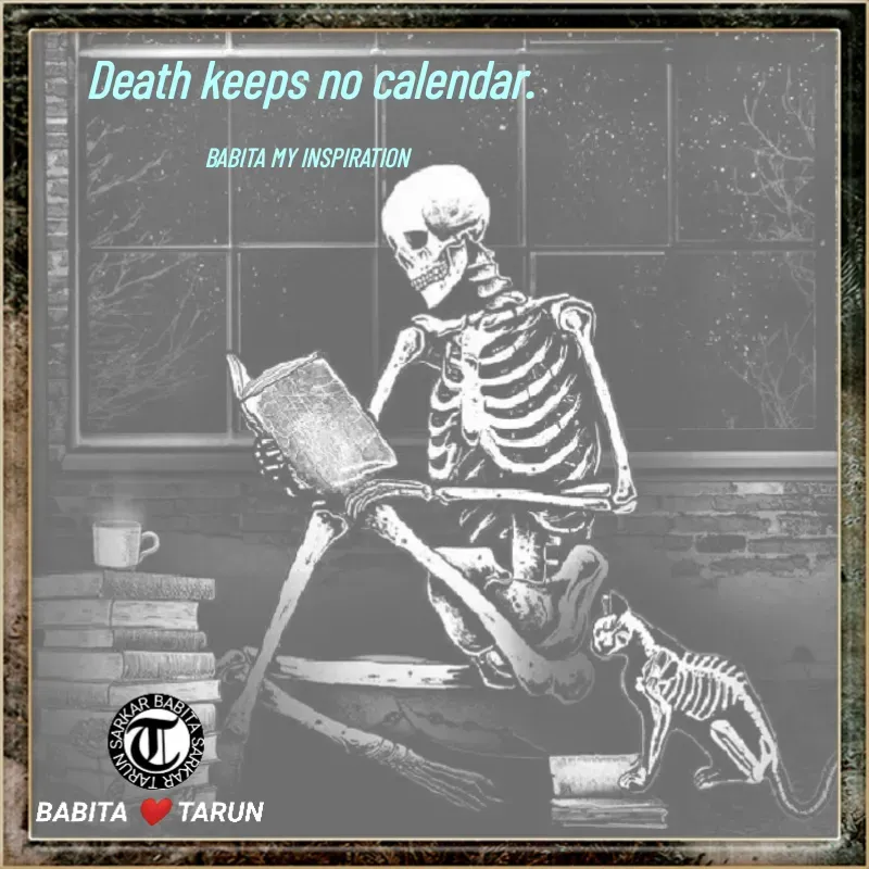 Quote by Tarun Sarkar - Death keeps no calendar.

BABITA MY INSPIRATION  - Made using Quotes Creator App, Post Maker App