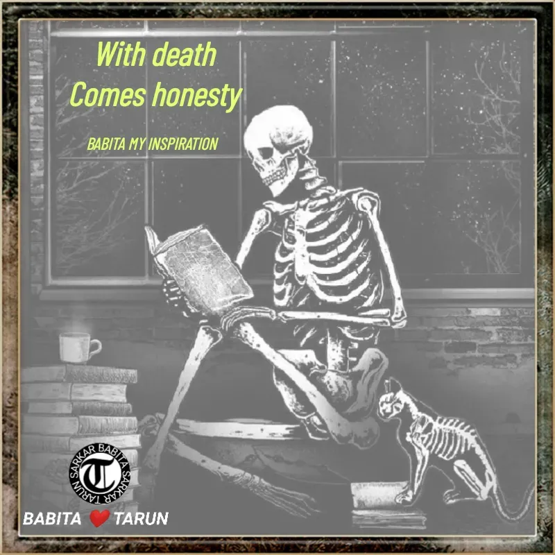 Quote by Tarun Sarkar - With death
Comes honesty

BABITA MY INSPIRATION  - Made using Quotes Creator App, Post Maker App